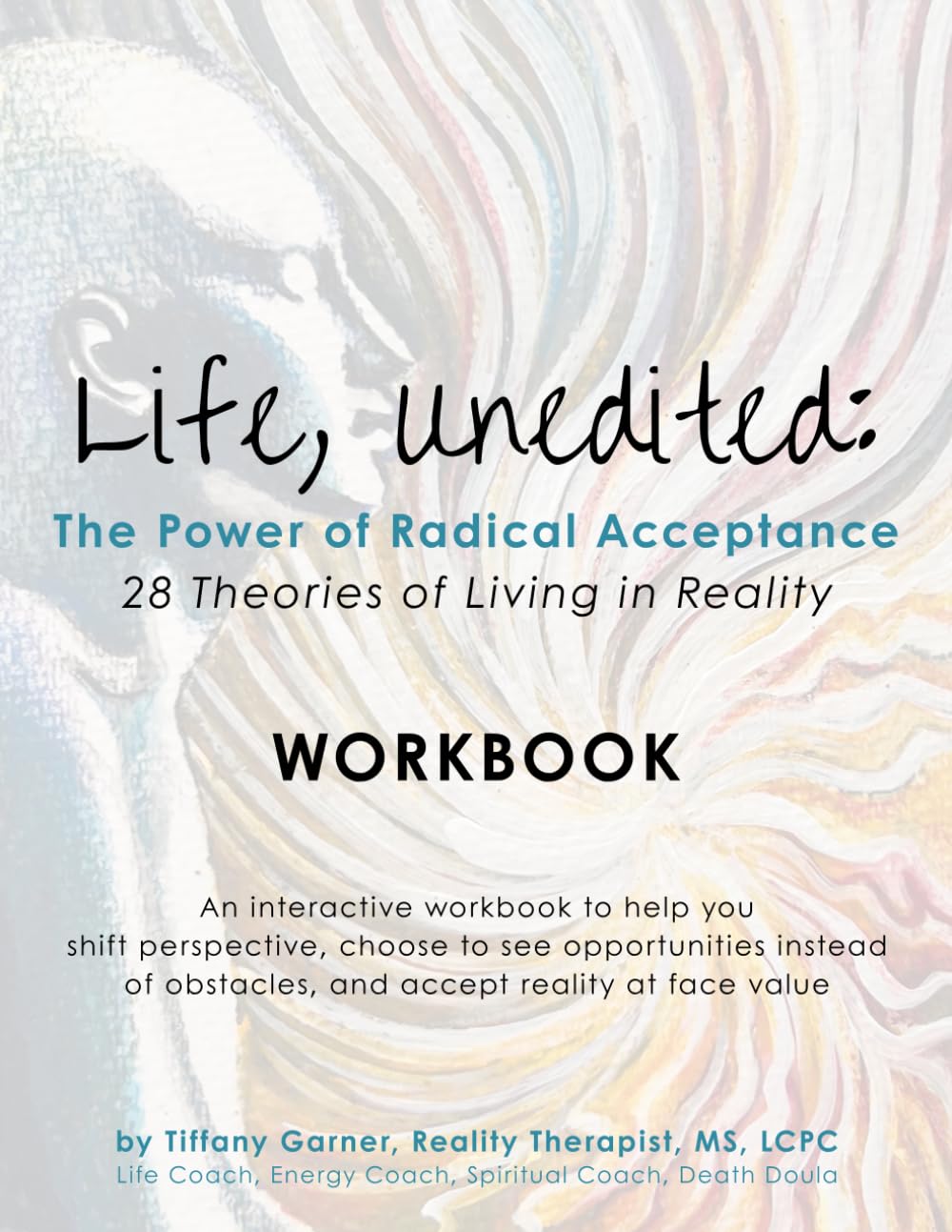 Life Unedited: The Power of Radical Acceptance WORKBOOK: 28 Theories of Living in Reality