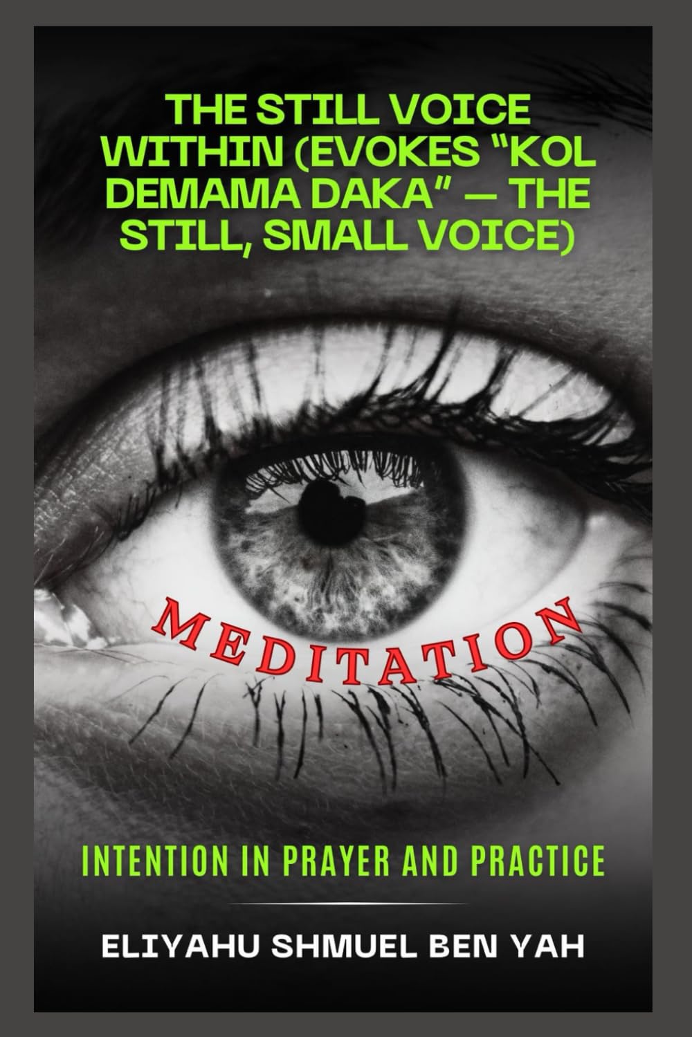 THE STILL VOICE WITHIN (Evokes "Kol Demama Daka", the still small voice): "Kavannah"+ Intention in Prayer and practice