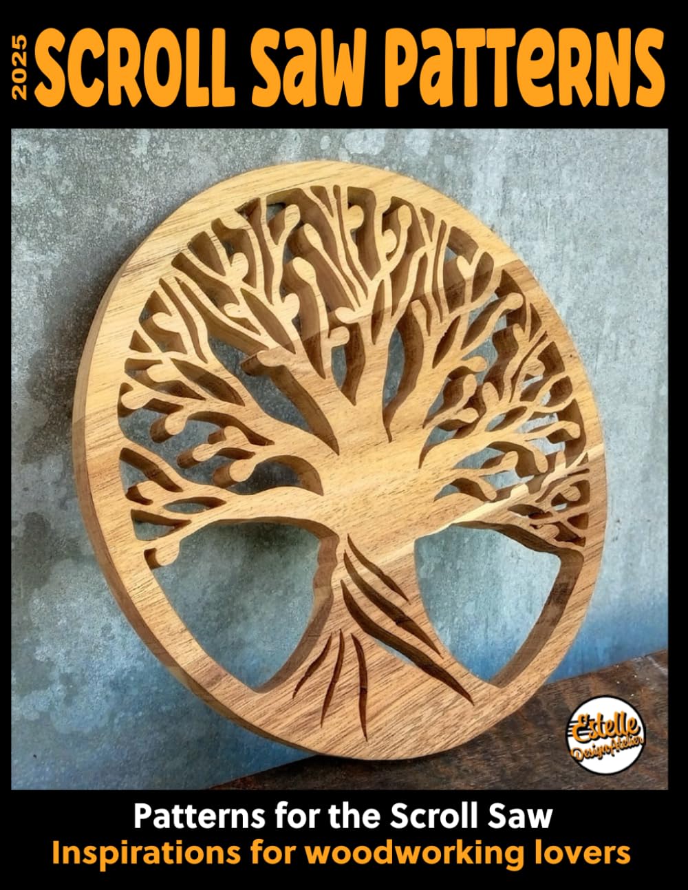 2025 Scroll saw patterns: Scroll saw patterns: Inspirations for wood lovers: 164 patterns with Trees of Life, Hearts, Sailboats, animal family puzzles, landscapes...