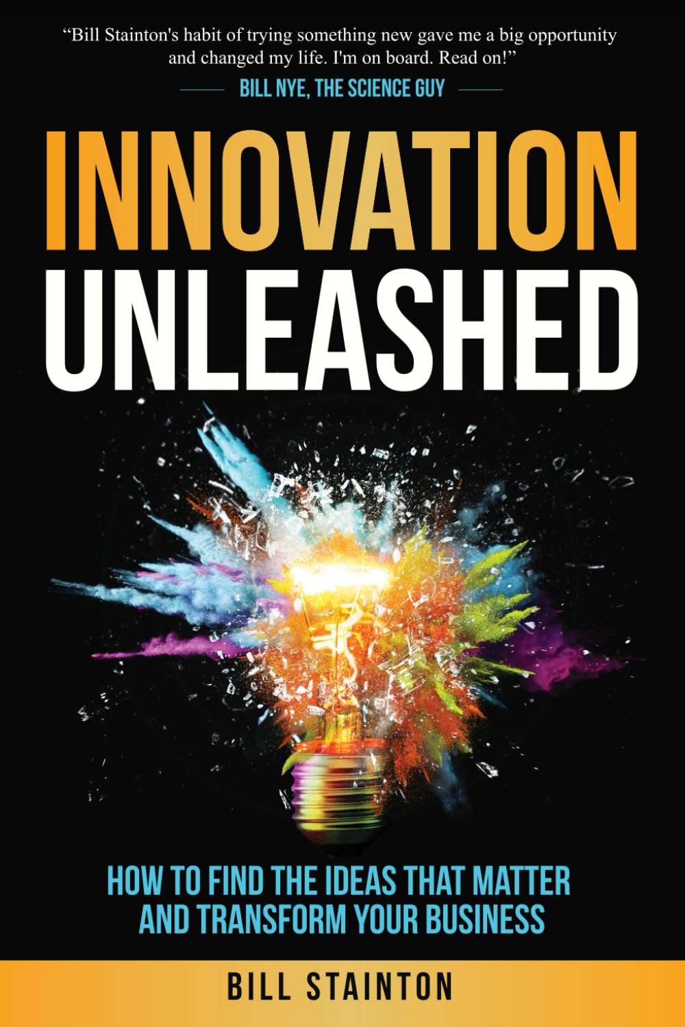 Innovation Unleashed: How to Find the Ideas that Matter and Transform Your Business