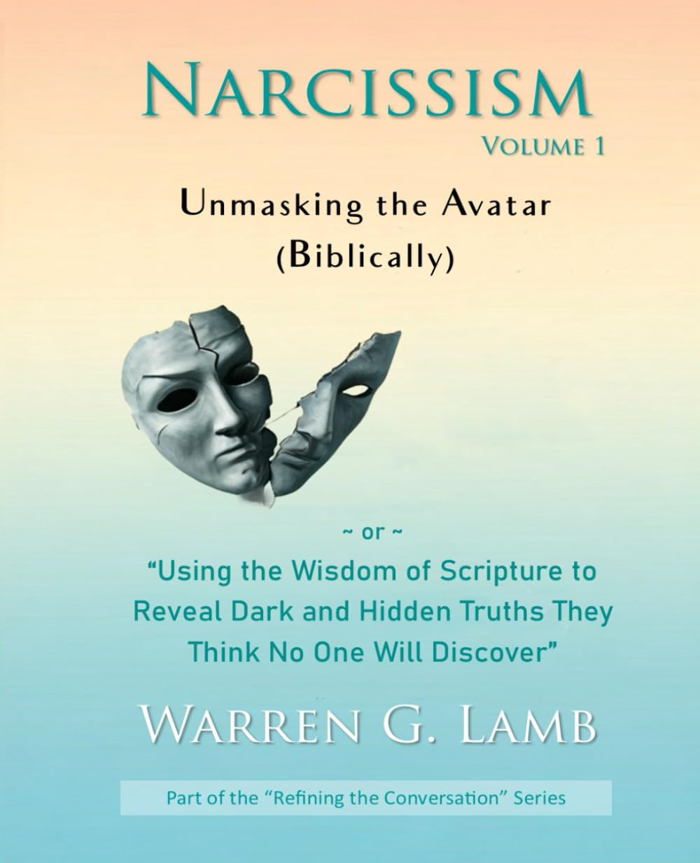 Narcissism, Volume 1: Unmasking the Avatar (Biblically) (Refining the Conversation)