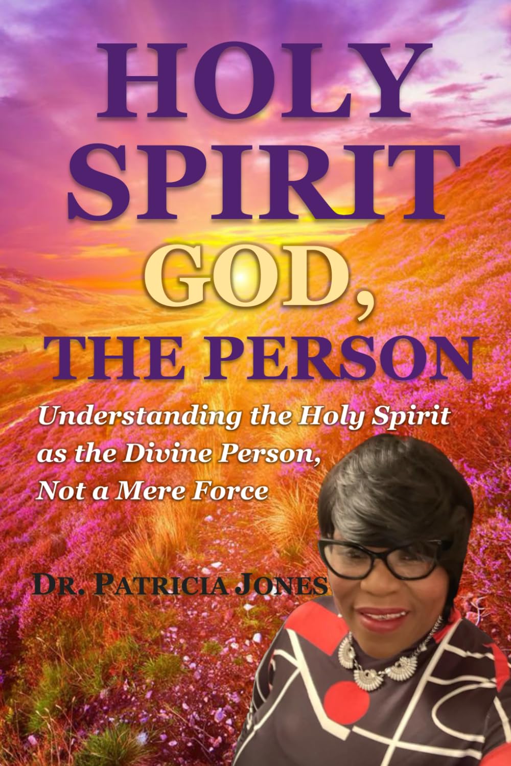 HOLY SPIRIT: GOD, THE PERSON: Understanding the Holy Spirit as the Divine Person, Not a Mere Force