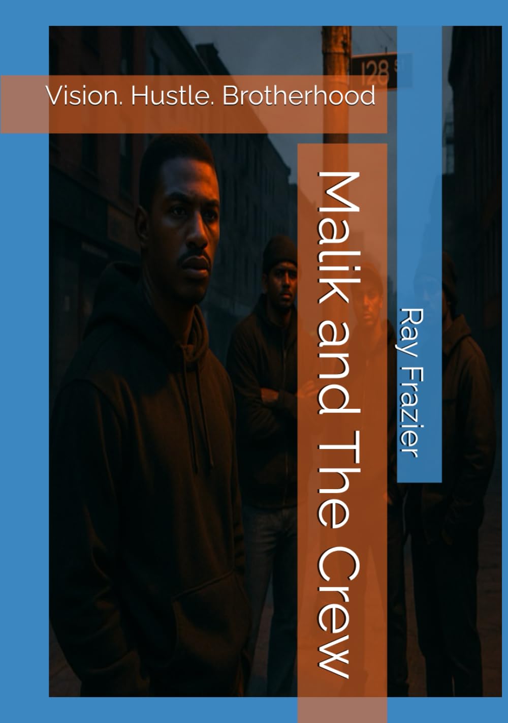 Malik and The Crew: Vision. Hustle. Brotherhood