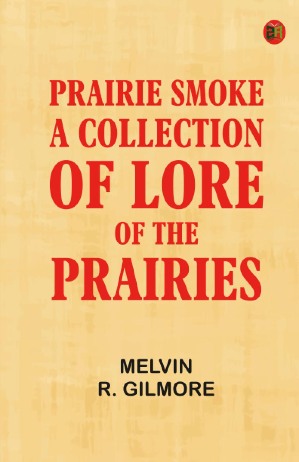 Prairie Smoke a Collection of Lore of the Prairies