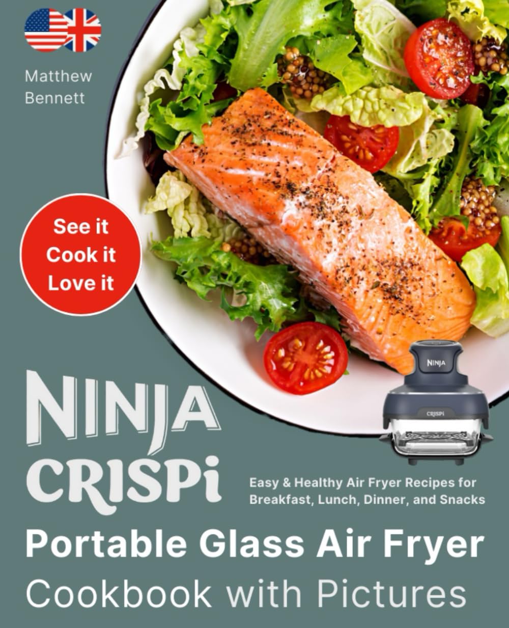 Ninja Crispi Portable Glass Air Fryer Cookbook with Pictures: Easy & Healthy Air Fryer Recipes for Breakfast, Lunch, Dinner, and Snacks (Ninja Air Fryer Cookbook Collection)