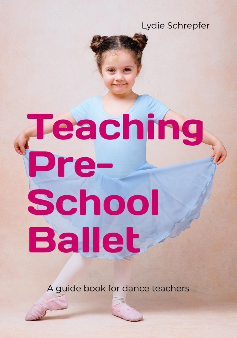 Teaching Pre-School Ballet: A guide book for dance teachers