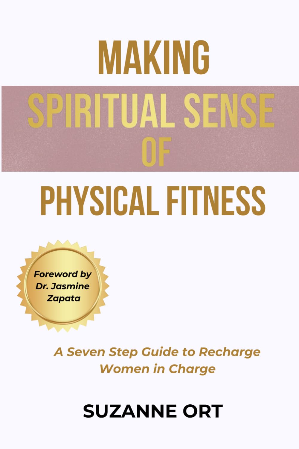 Making Spiritual Sense of Physical Fitness: A Seven Step Guide to Recharge Women in Charge