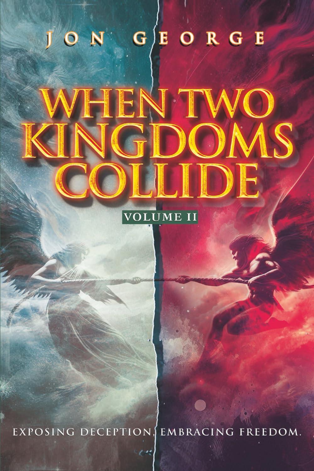 WHEN TWO KINGDOMS COLLIDE, VOLUME II: Exposing Deception, Embracing Freedom