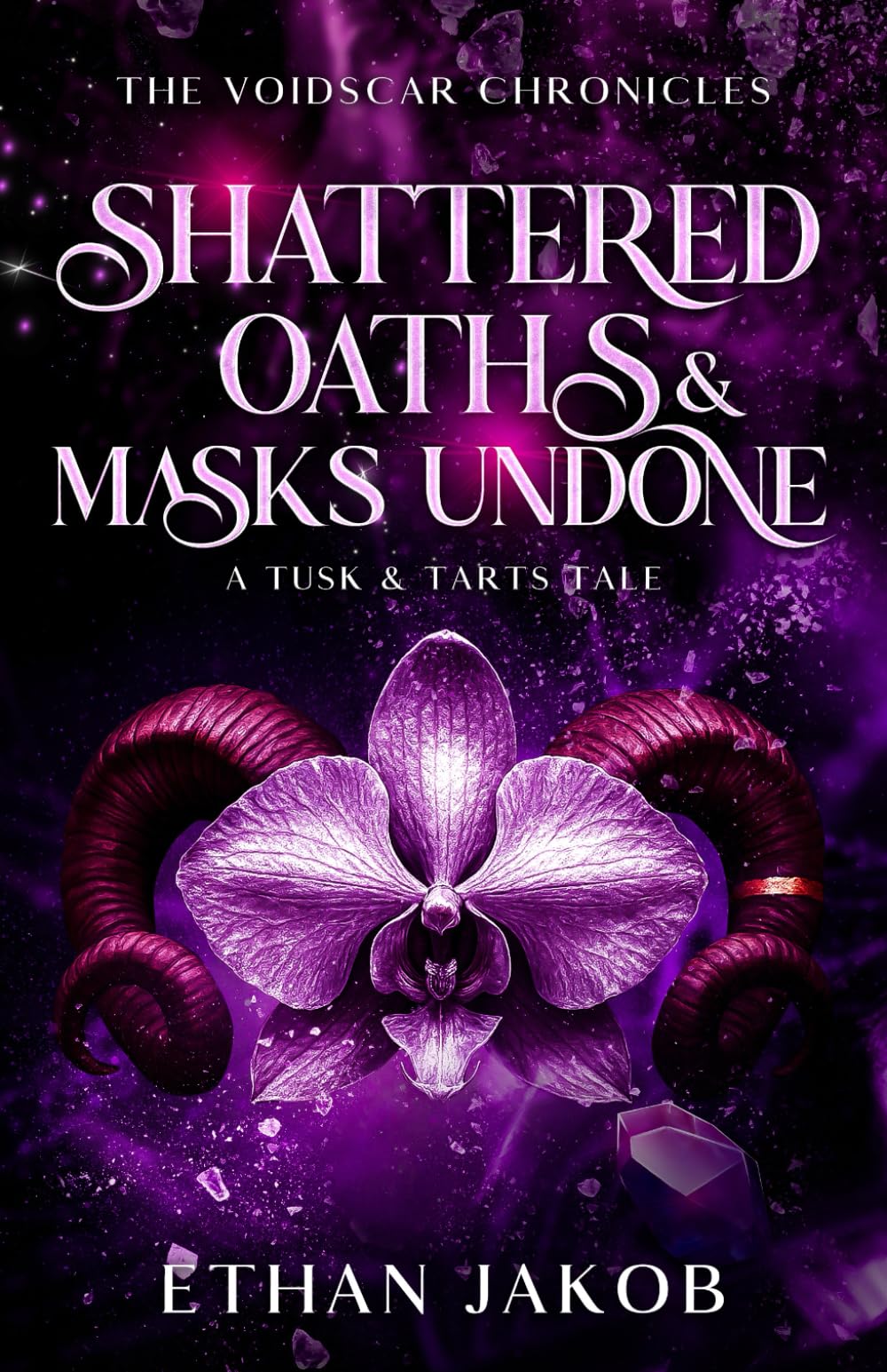 Shattered Oaths & Masks Undone: A Tusk & Tarts Tale (The Voidscar Chronicles)