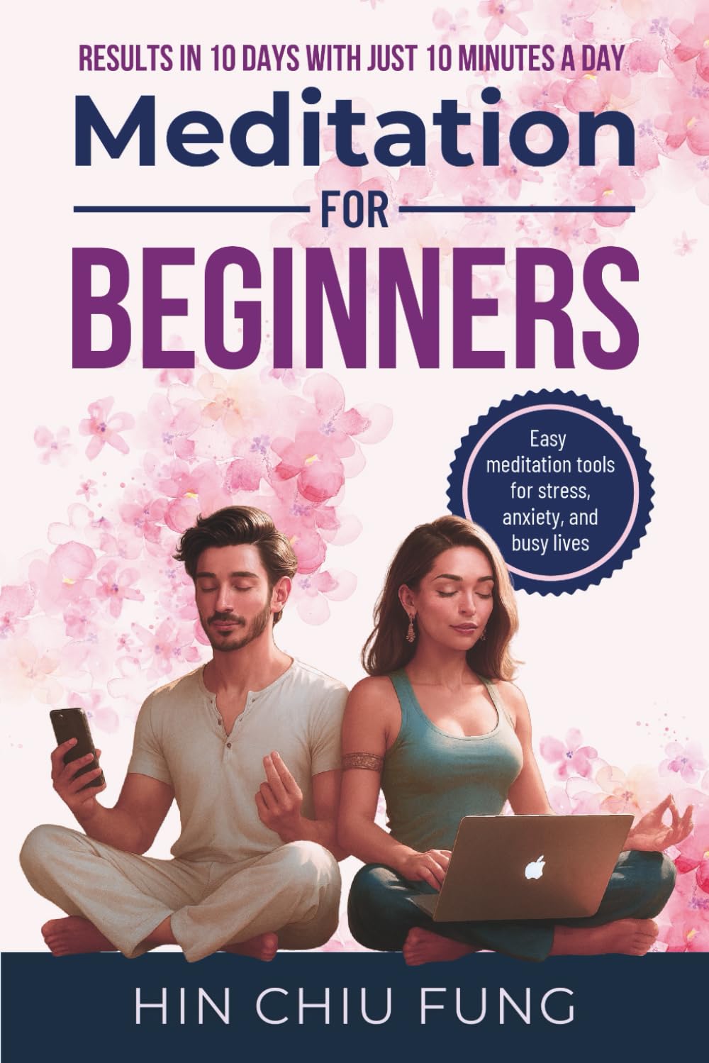Meditation for Beginners: Results in 10 Days with Just 10 Minutes a Day (A series exploring the connection between your body, emotions and energy, with simple tools to restore greater well-being.)