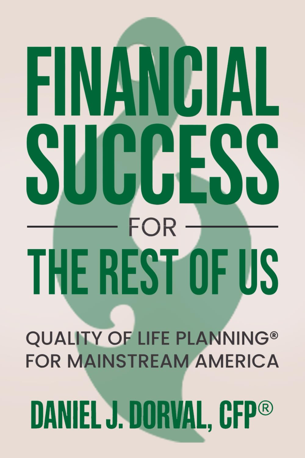 Financial Success for the Rest of Us: Quality of Life Planning® for Mainstream America