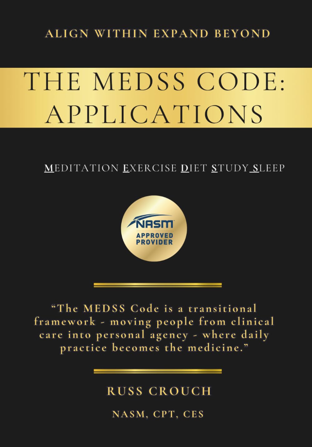 The MEDSS Code: APPLICATIONS: Align Within, Expand Beyond (The MEDSS Code Journey)
