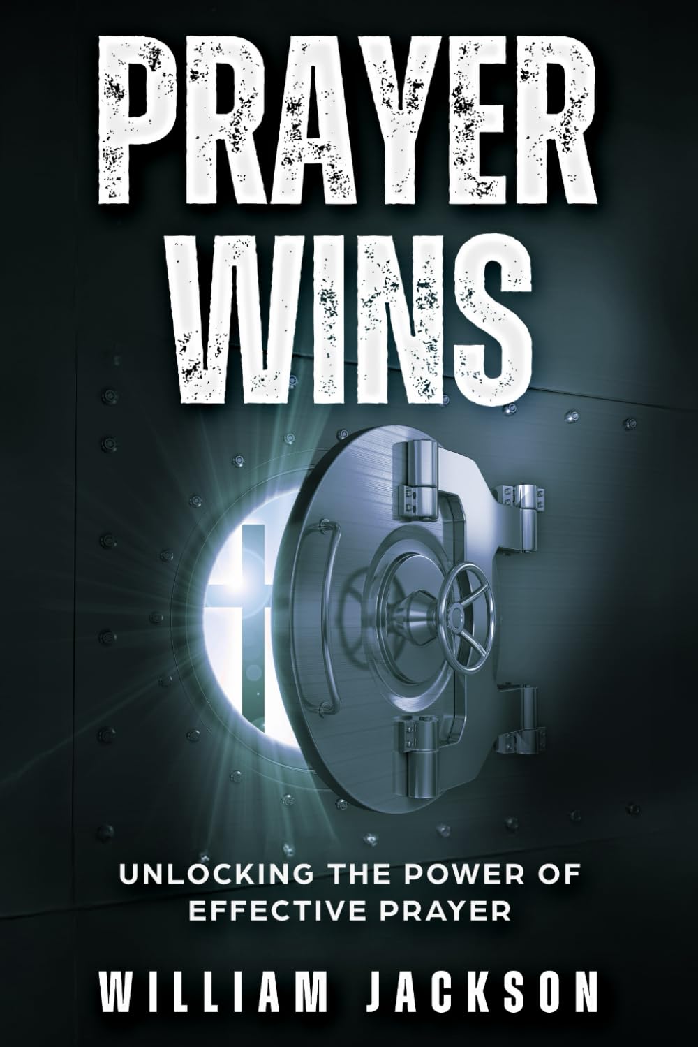 Prayer Wins: Unlocking The Power of Effective Prayer