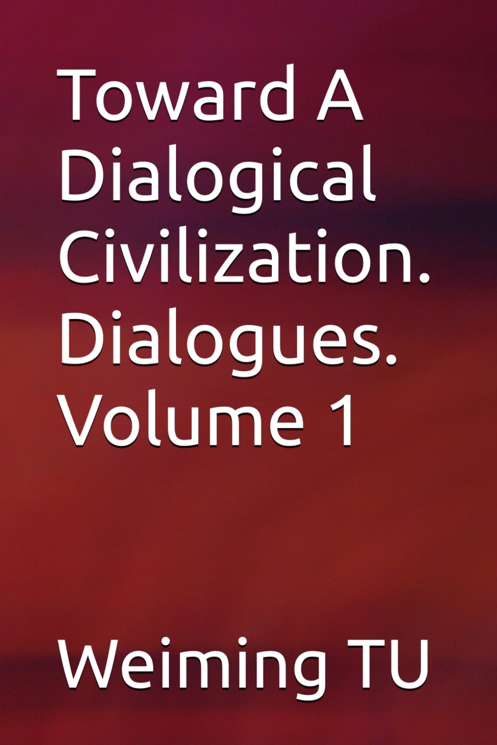 Toward A Dialogical Civilization. Dialogues. Volume 1