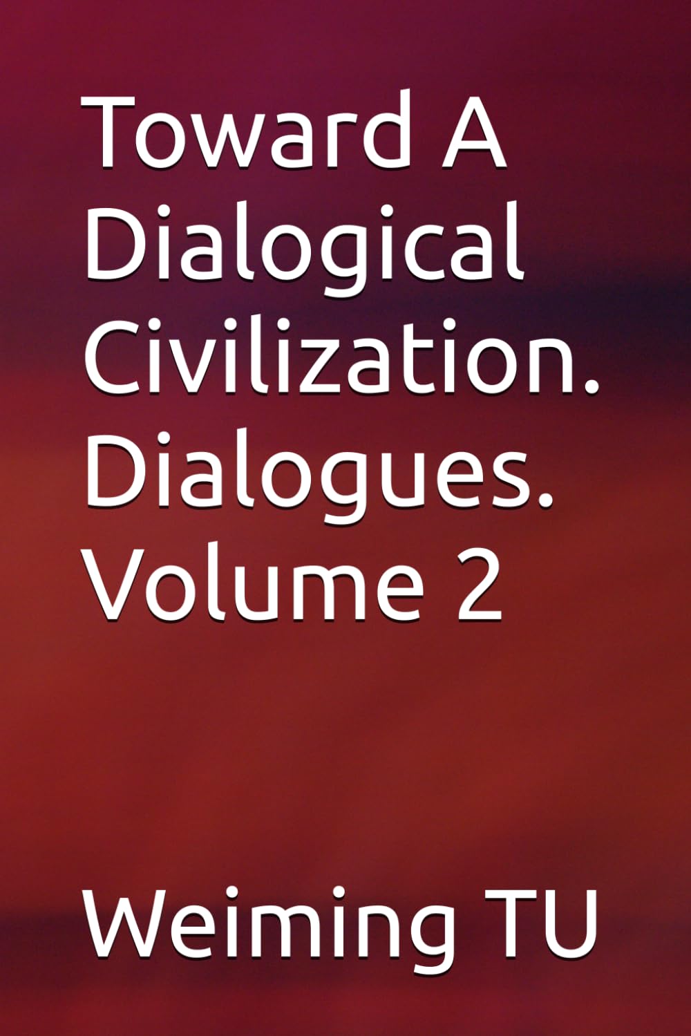 Toward A Dialogical Civilization. Dialogues. Volume 2