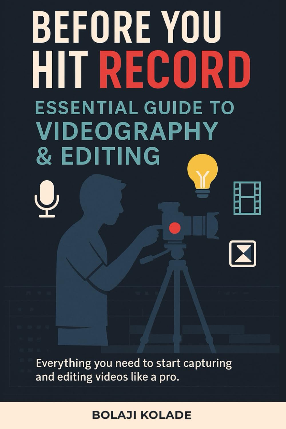 Before You Hit Record: Essential Guide to Videography & Editing