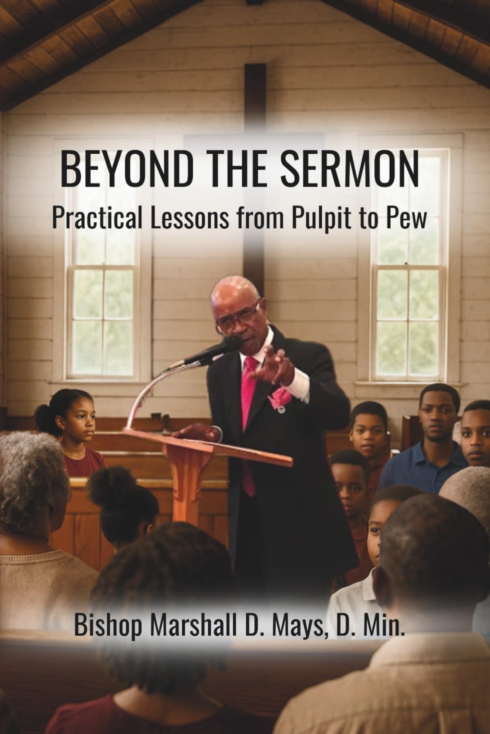 Beyond The Sermon: Practical Lessons From Pulpit to Pew