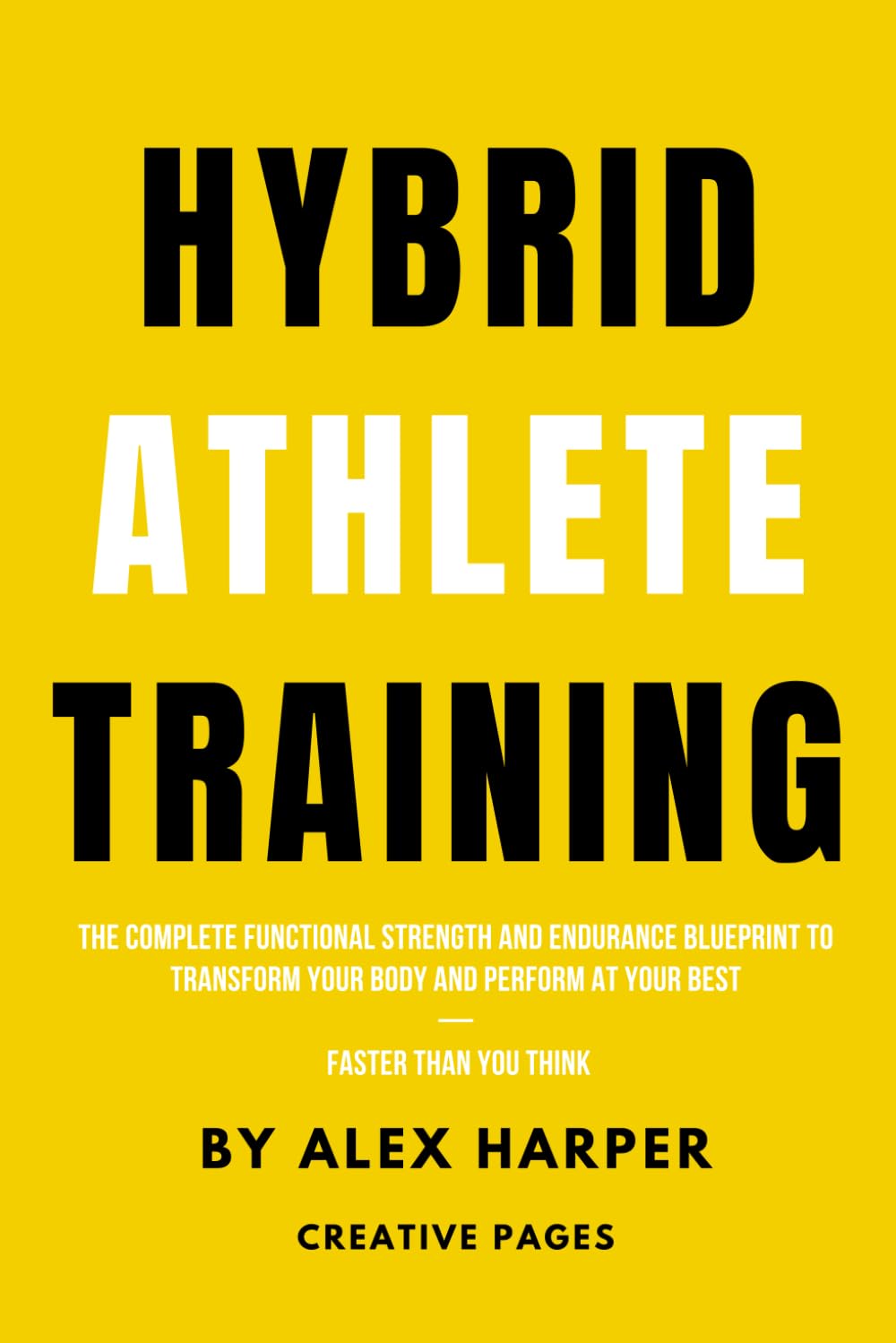 Hybrid Athlete Training: The Complete Functional Strength and Endurance Blueprint to Transform Your Body and Perform at Your Best — Faster Than You Think (The Hybrid Athlete Series)