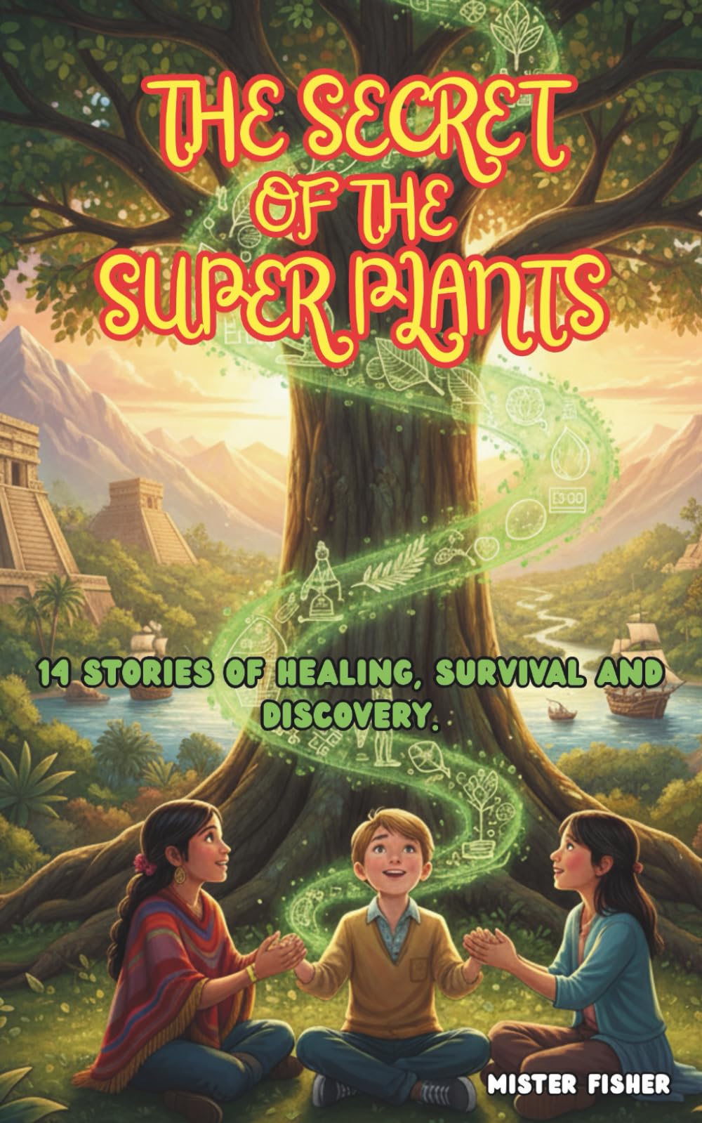 The Secret of the Super Plants: 14 Stories of Healing, Survival and Discovery. (Children's Eyes)