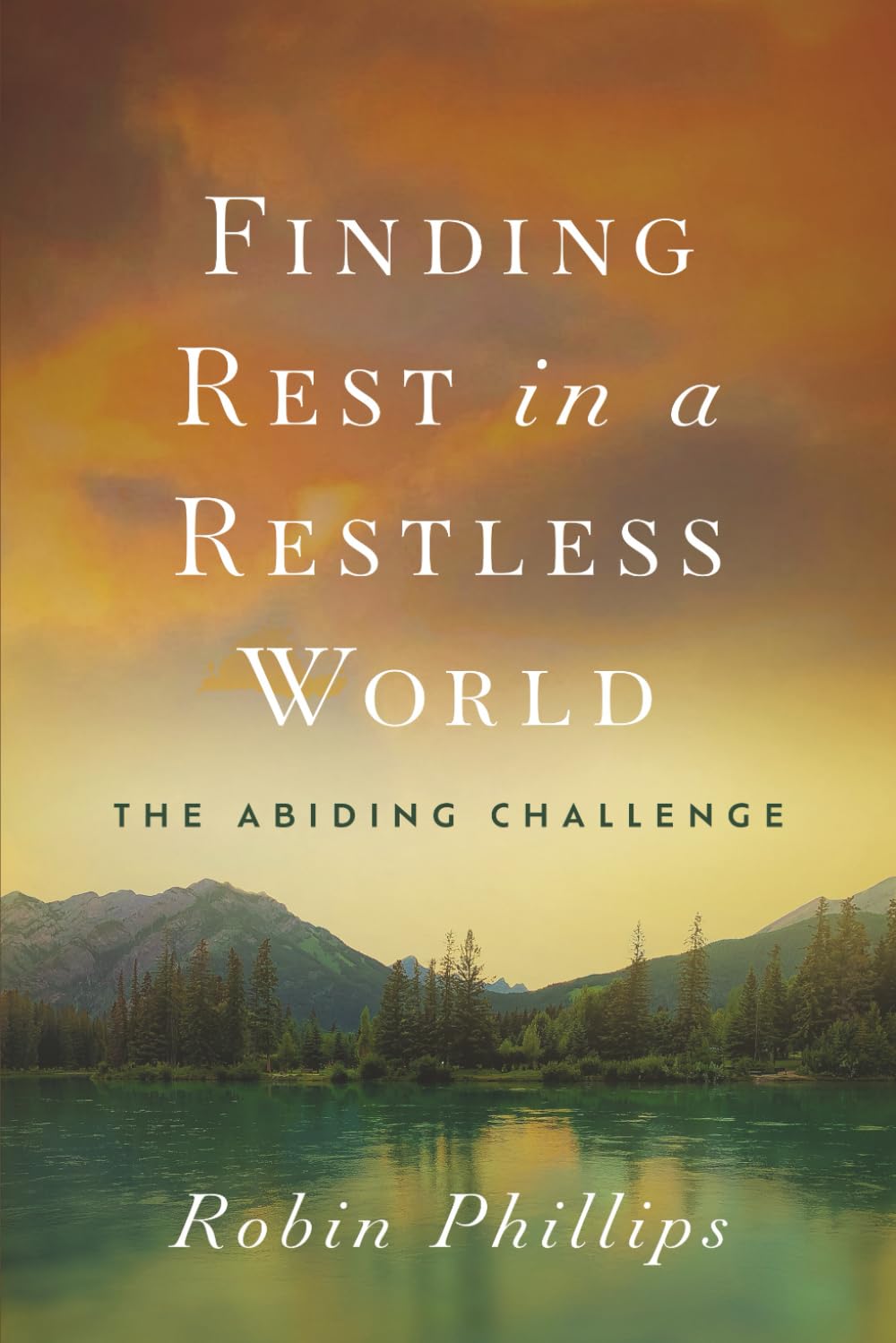 Finding Rest in a Restless World: The Abiding Challenge