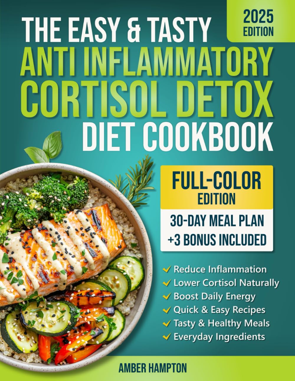 The Easy and Tasty Anti Inflammatory Cortisol Detox Diet Cookbook: Quick Recipes to Reduce Inflammation, Lower Cortisol, and Boost Your Energy Naturally
