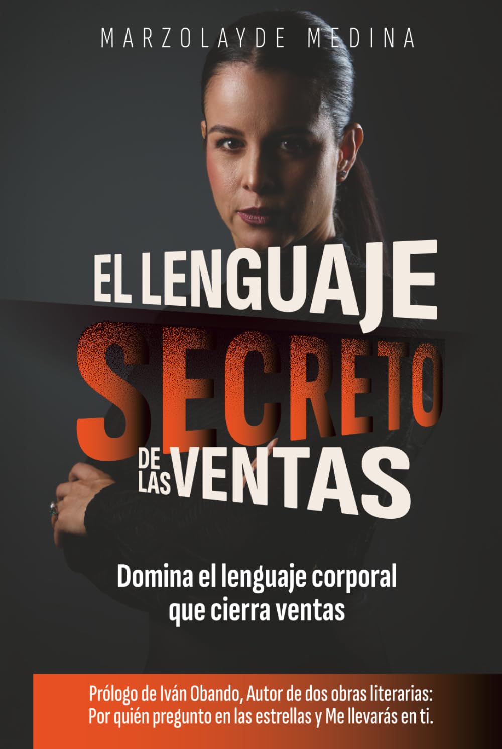 El Lenguaje Secreto de las Ventas: Cómo comunicar con el cuerpo, la voz y la emoción para vender sin esfuerzo y conectar de verdad