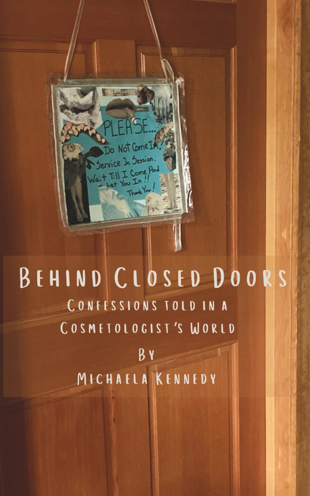 Behind Closed Doors Confessions told in a Cosmetologist's World