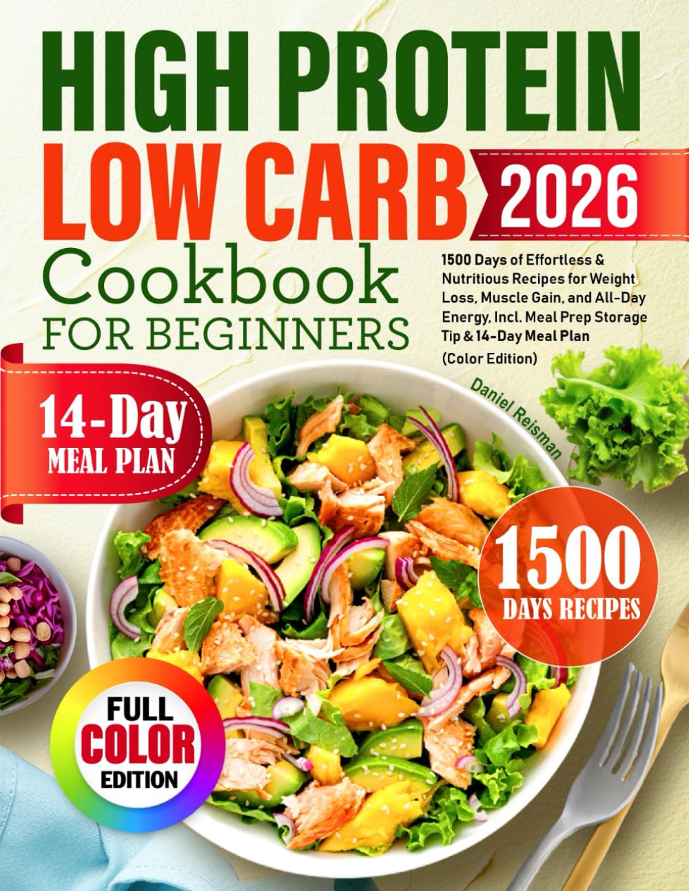 High Protein Low Carb Cookbook for Beginners: 1500 Days of Effortless & Nutritious Recipes for Weight Loss, Muscle Gain, and All-Day Energy, Incl. Meal Prep Storage Tip & 14-Day Meal Plan