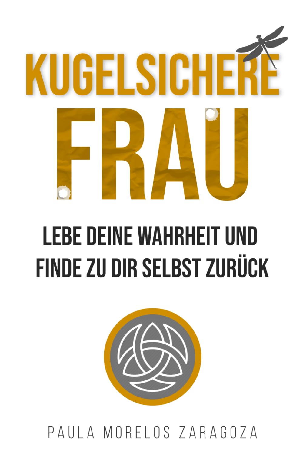 KUGELSICHERE FRAU: Lebe deine Wahrheit und finde zu dir selbst zurück