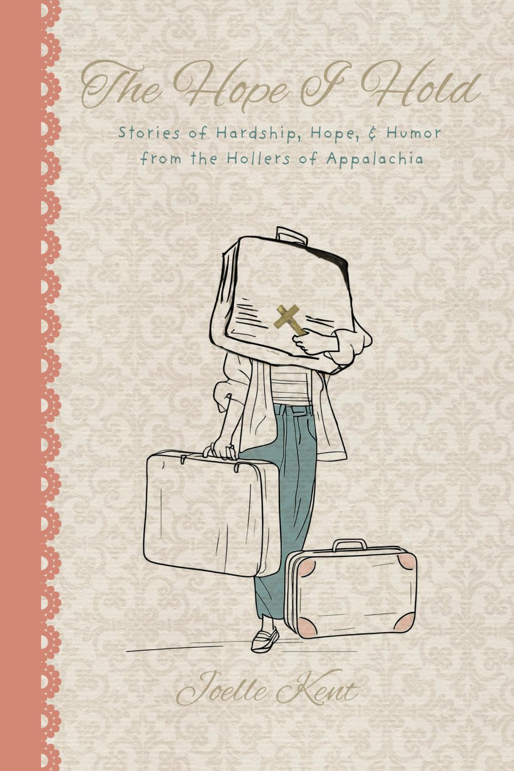 The Hope I Hold: Stories of Hardship, Hope, & Humor from the Hollers of Appalachia