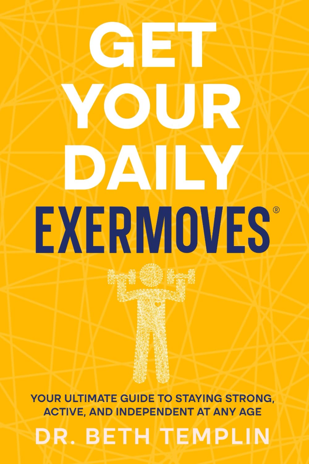 GET YOUR DAILY EXERMOVES®: YOUR ULTIMATE GUIDE TO STAYING STRONG, ACTIVE, AND INDEPENDENT AT ANY AGE