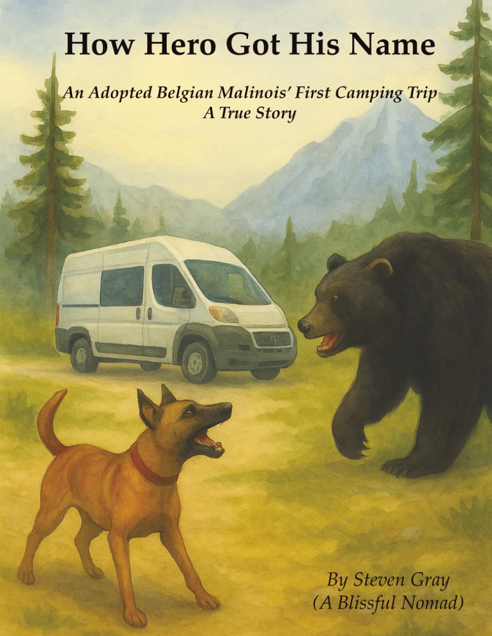 How Hero Got His Name: An Adopted Belgian Malinois’ First Camping Trip (The Grand adventures of Hero)