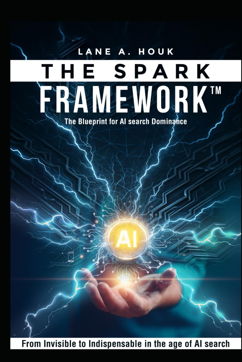 The SPARK Framework™: From Invisible to Indispensible in the Age of AI Search