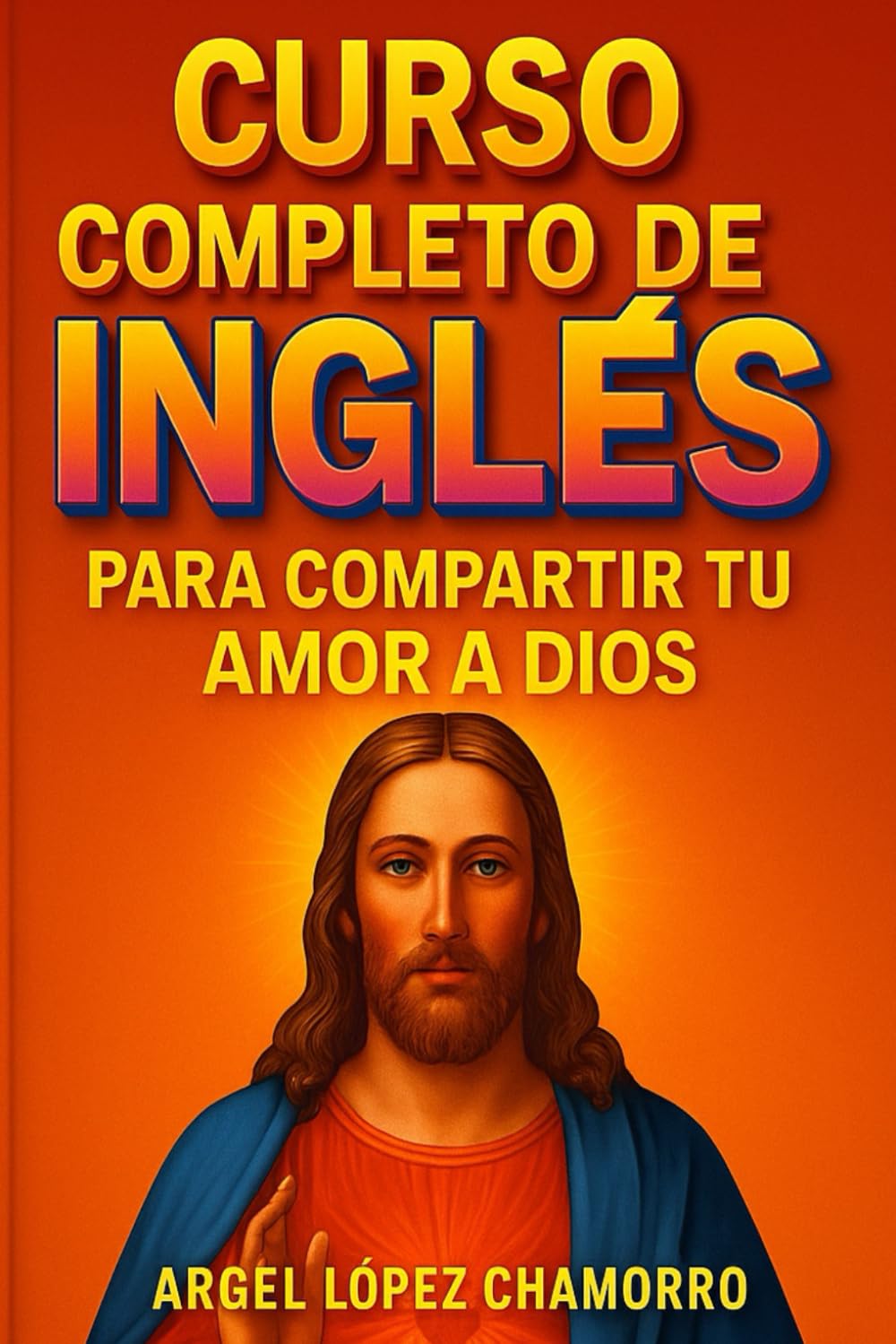 CURSO COMPLETO DE INGLES: PARA COMPARTIR TU AMOR A DIOS