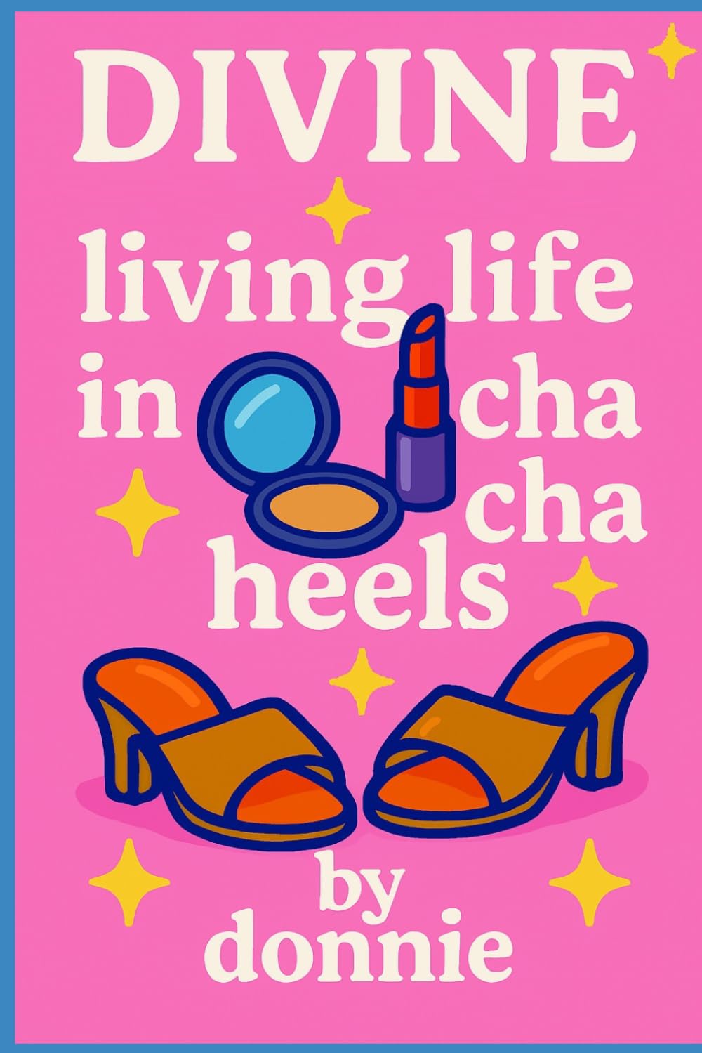 Divine: Living Life in Cha Cha Heels