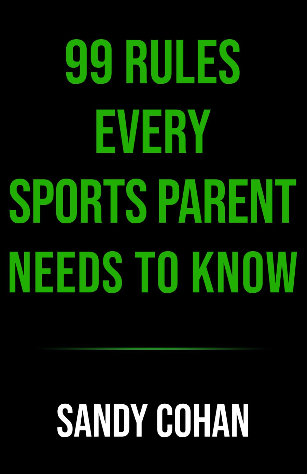 UNSHAKABLE: 99 Rules for Sports Parents: Raise the Standard. Build the Mind. Shape the Future. (The 99 Rules)