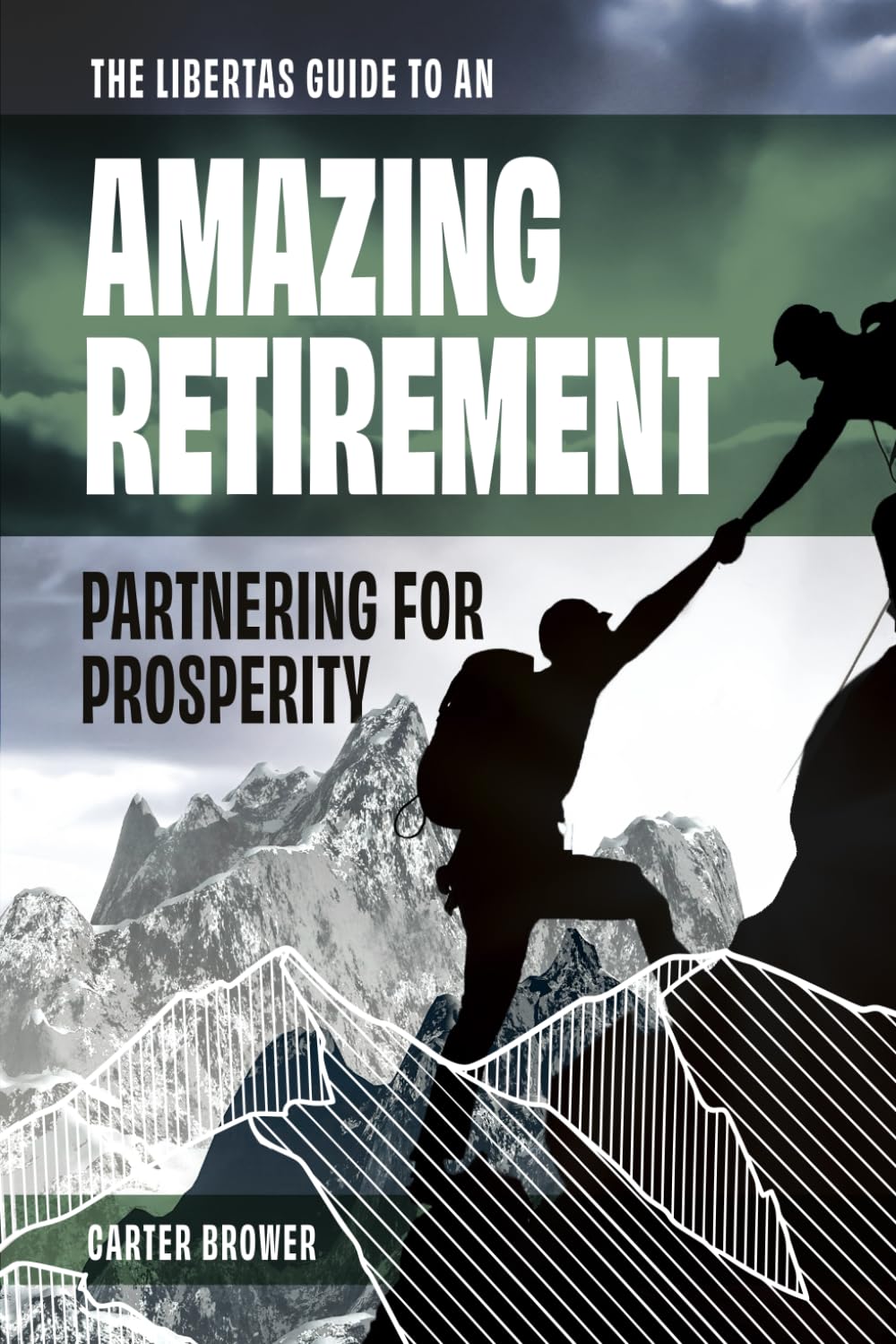 The Libertas Guide to an Amazing Retirement: Partnering for Prosperity