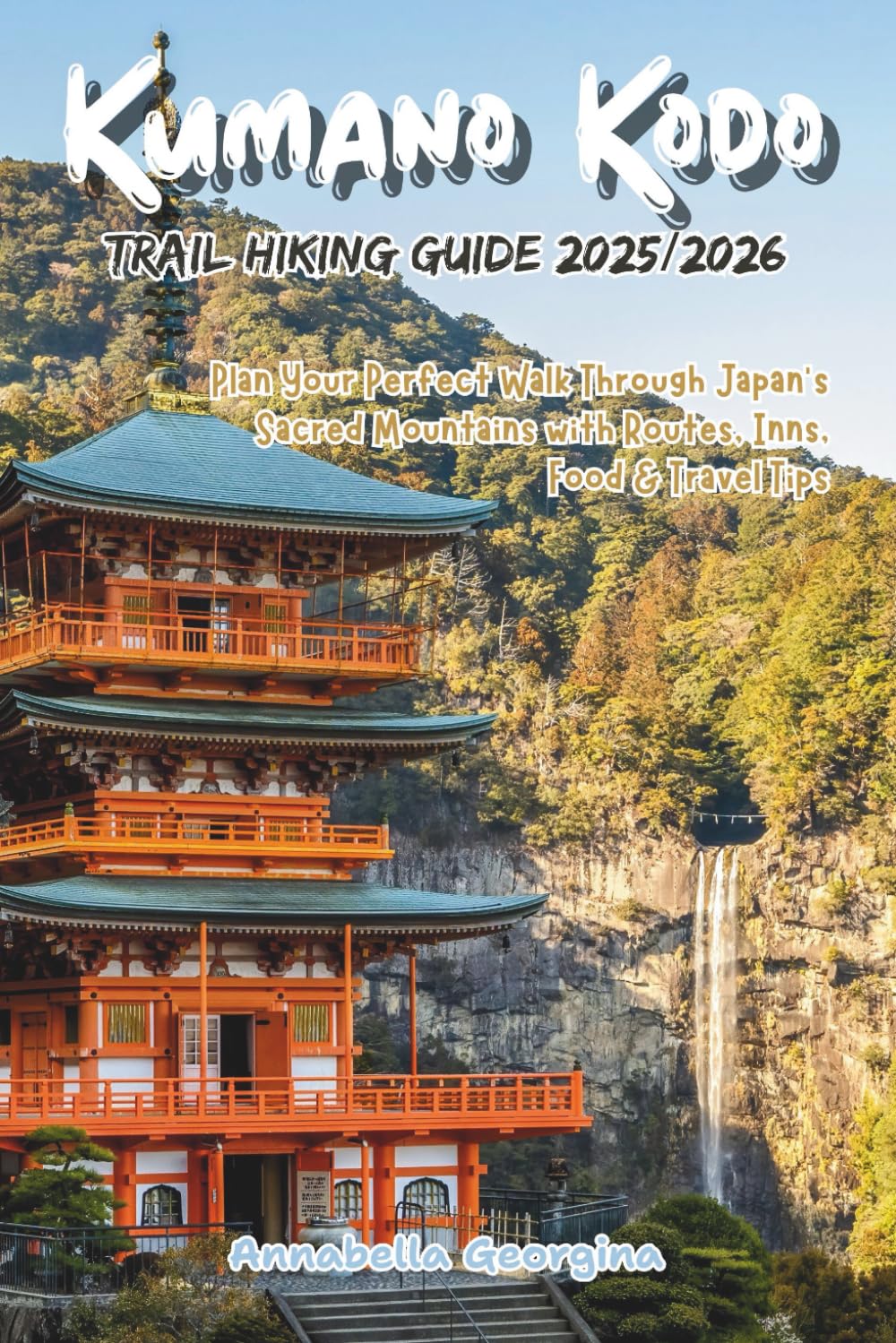 Kumano Kodo Trail Hiking Guide 2025/2026: Plan Your Perfect Walk Through Japan’s Sacred Mountains with Routes, Inns, Food & Travel Tips