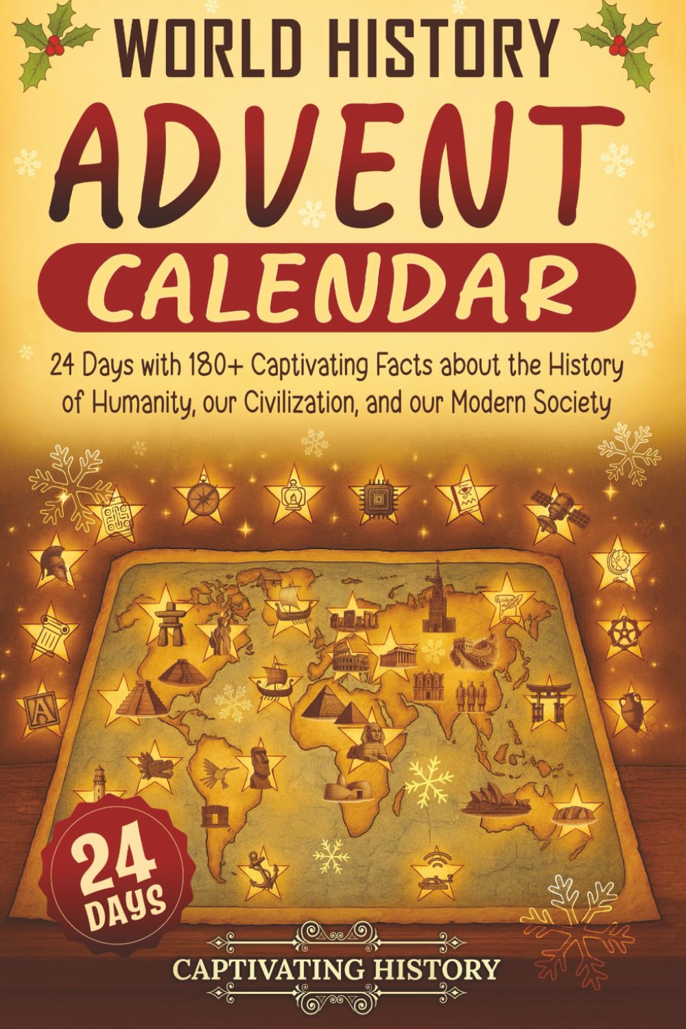 World History Advent Calendar: 24 Days with 180+ Captivating Facts about the History of Humanity, our Civilization, and our Modern Society (Countdown to Christmas)