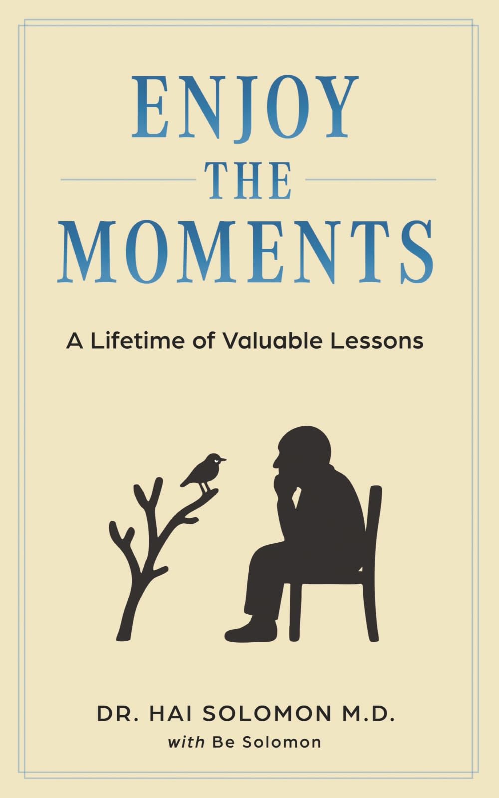 Enjoy The Moments: A Lifetime of Valuable Lessons