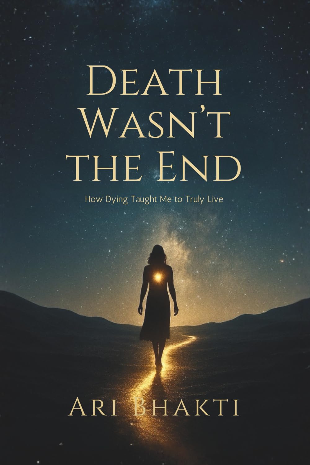 Death Wasn't the End: How Dying Taught Me to Truly Live