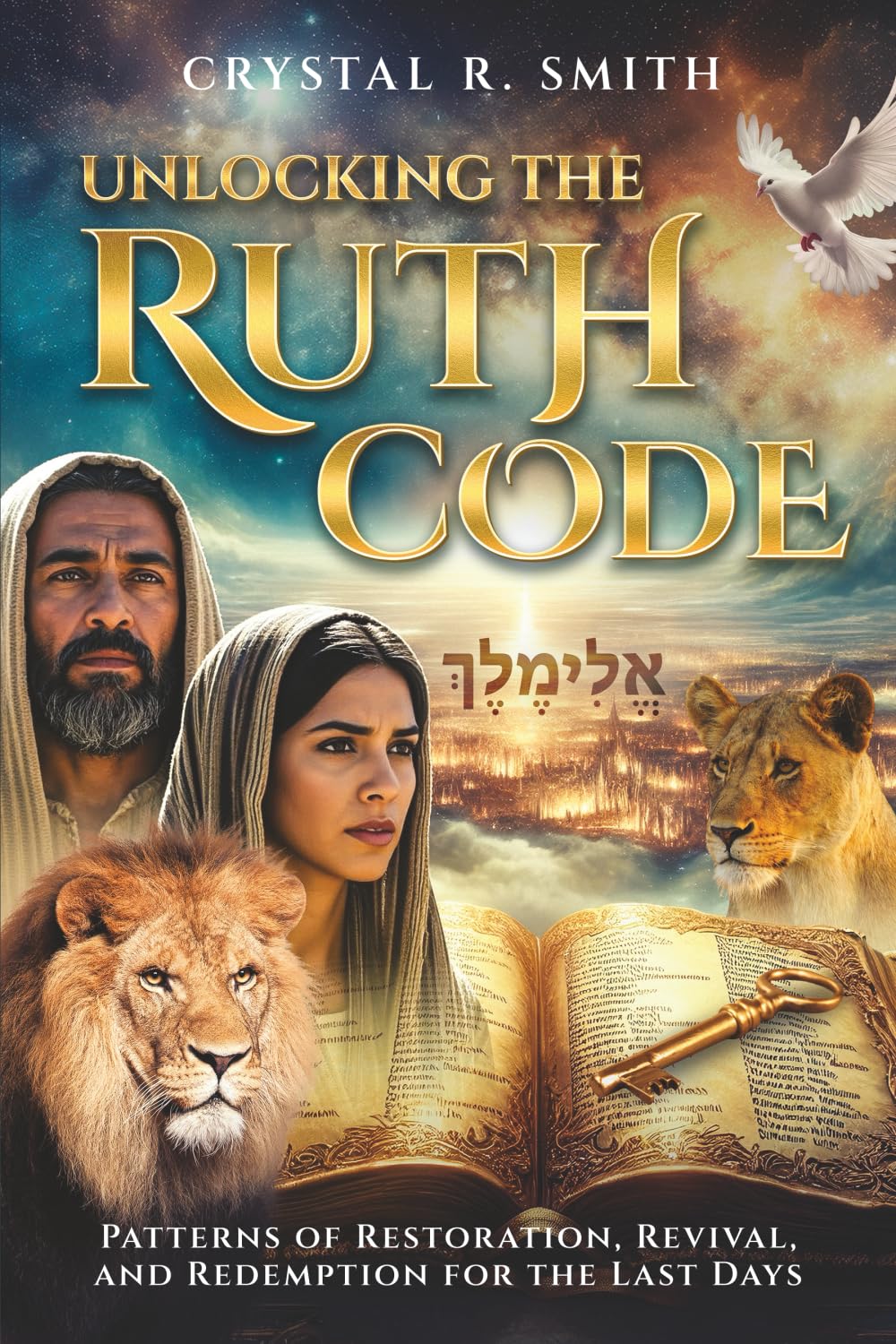 Unlocking the Ruth Code: Patterns of Revival, Redemption, & Restoration for the Last Days