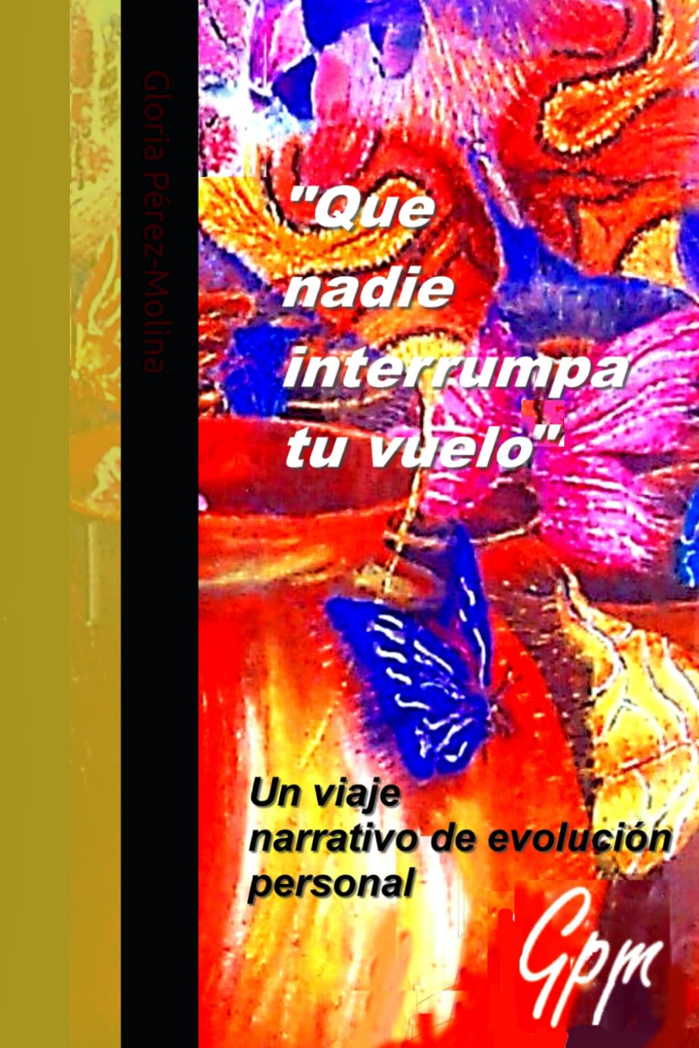 "Que Nadie Interrumpa tu Vuelo": Un viaje narrativo de descubrimiento personal (Spanish Edition)