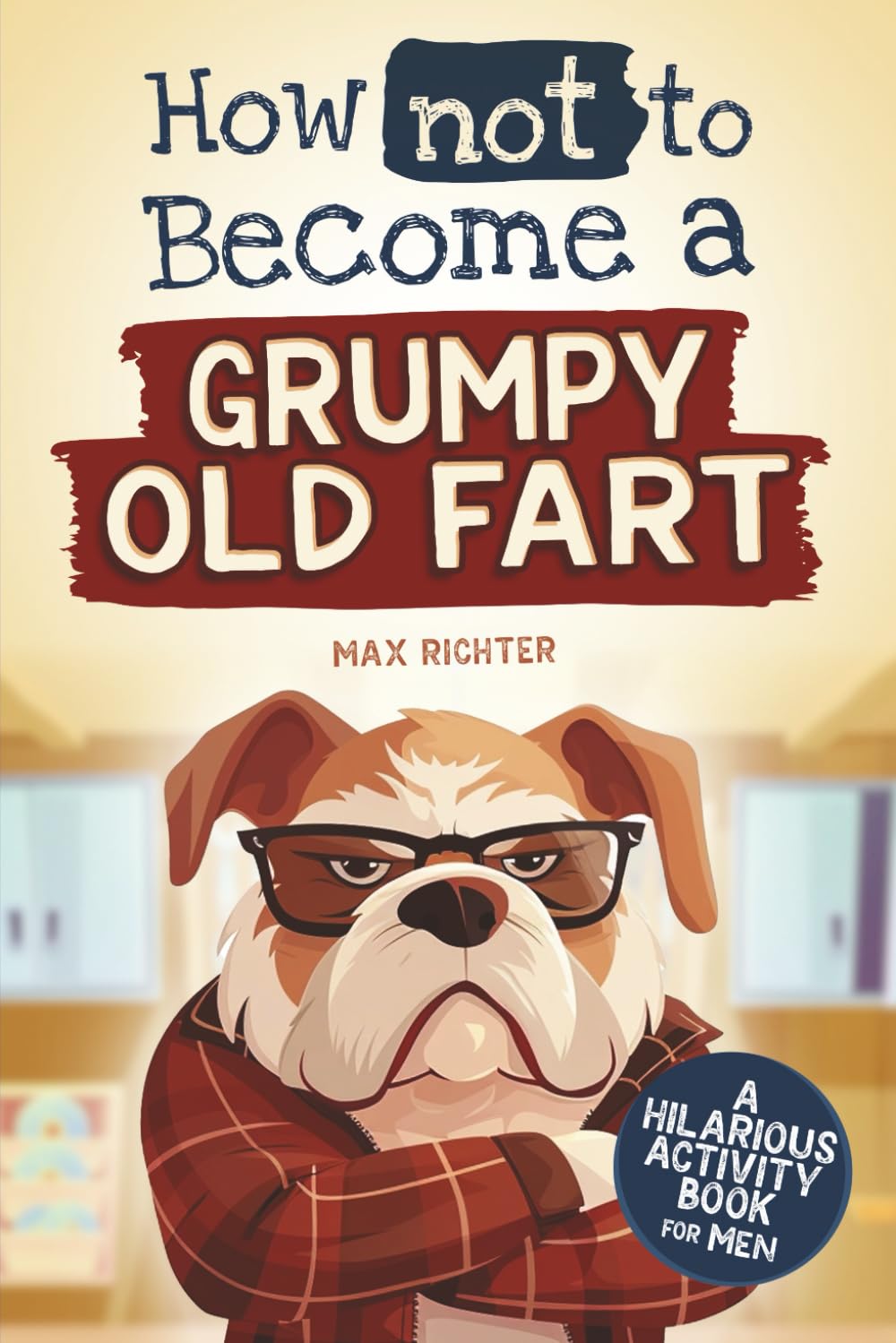 How not to become a Grumpy Old Fart: A Hilarious Activity Book for Men | funny gift for men