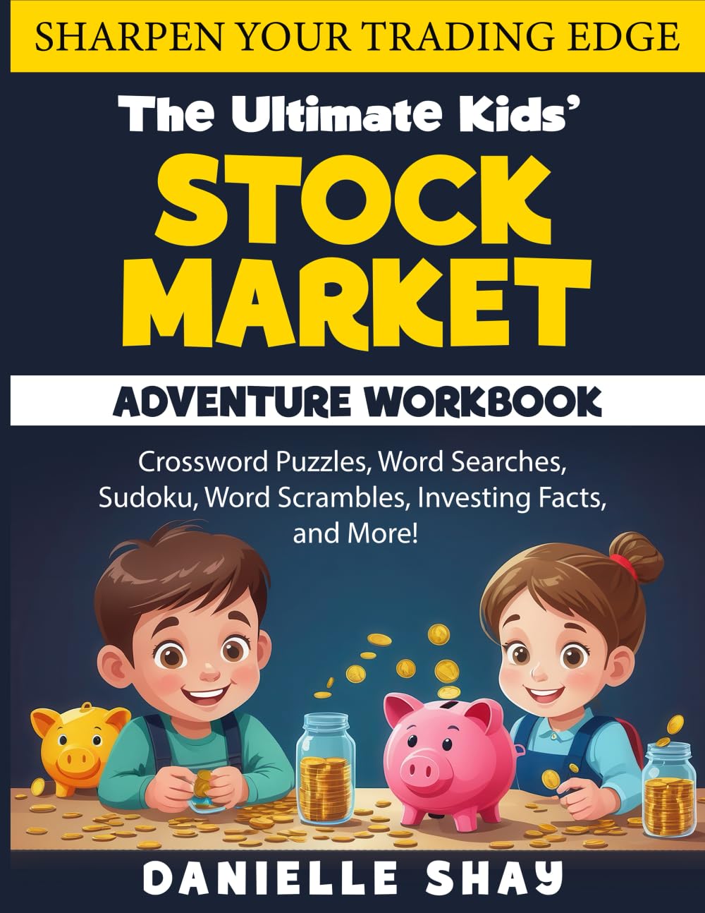 The Ultimate Kids' Stock Market Adventure Workbook for Ages 10+: Crossword Puzzles, Word Searches, Sudoku, Word Scrambles, Investing Facts, and more!