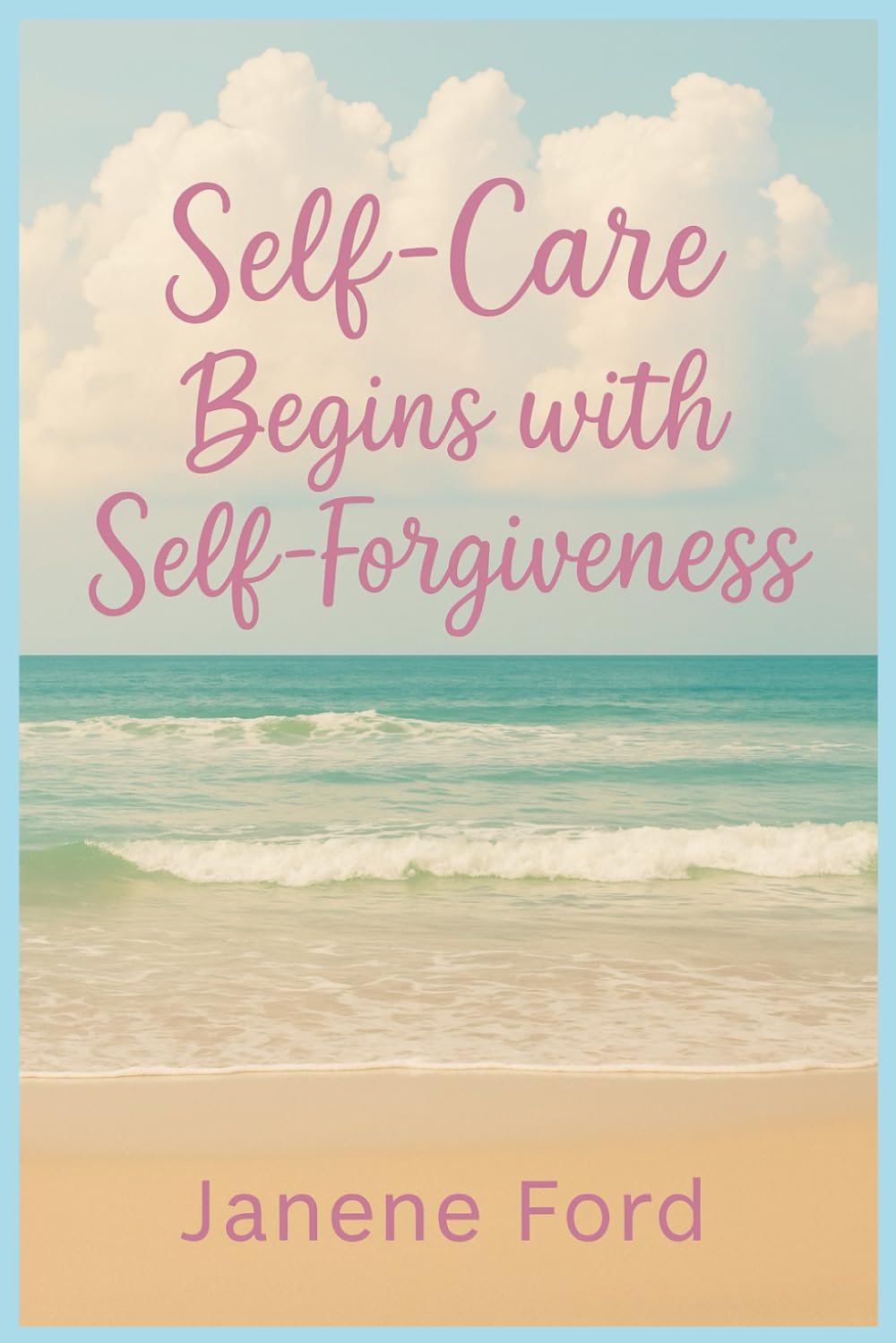 Self Help Begins with Self Forgiveness: The Journey to Self-Forgiveness