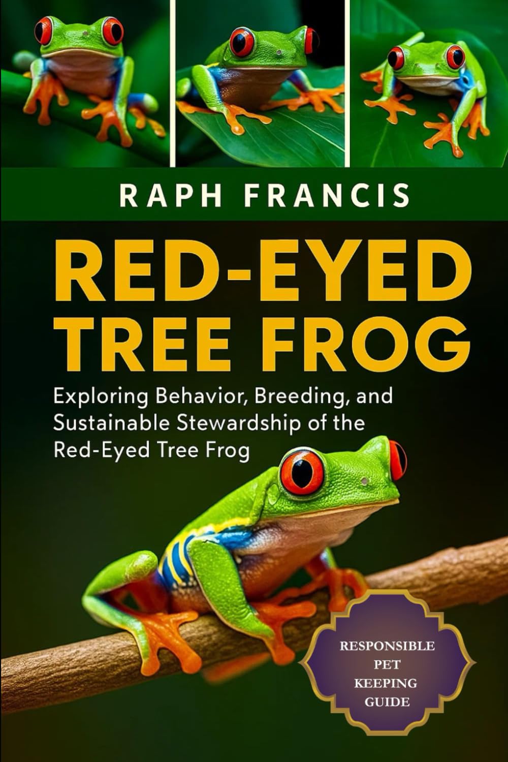 RED-EYED TREE FROG: Exploring Behavior, Breeding, and Sustainable Stewardship of the Red-Eyed Tree Frog
