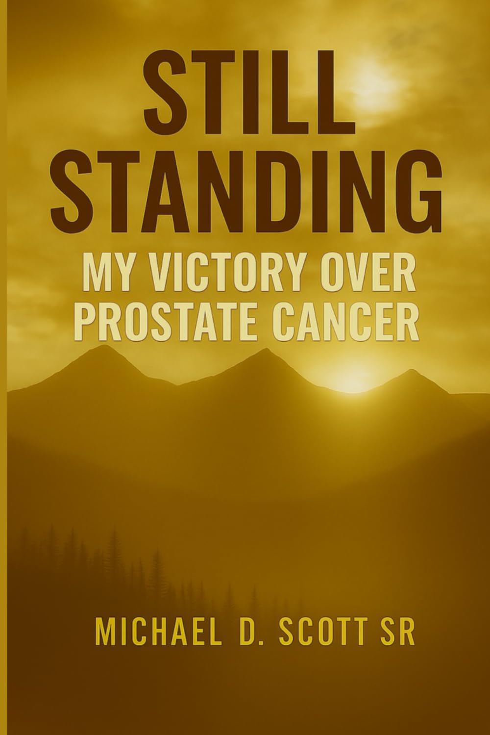 Still Standing My Victory Over Prostate Cance