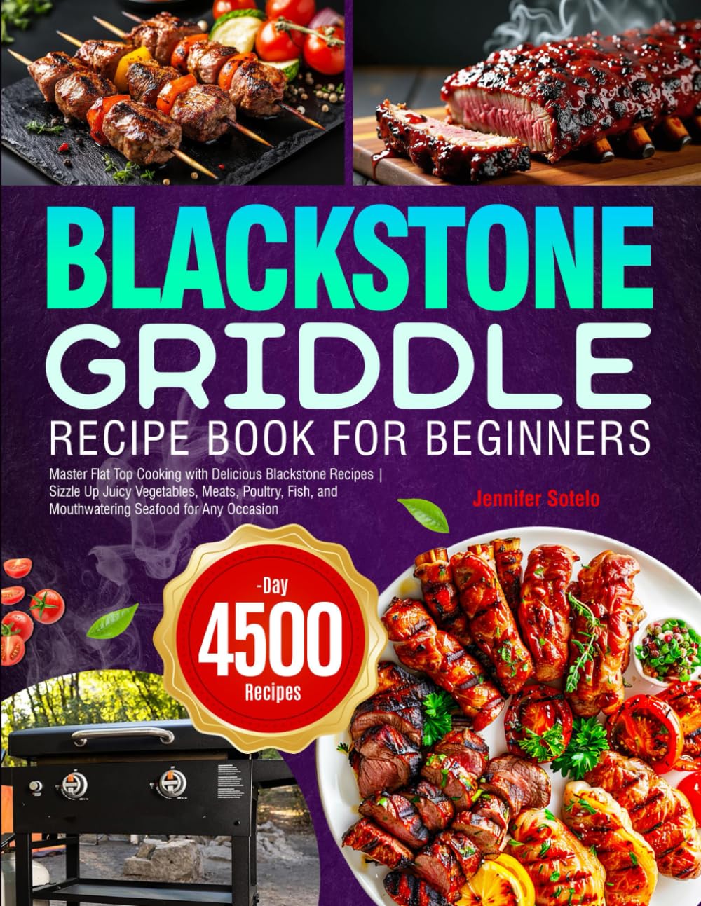 Blackstone Griddle Recipe Book for Beginners: Master Flat Top Cooking with Delicious Blackstone Recipes | Sizzle Up Juicy Vegetables, Meats, Poultry, Fish, and Mouthwatering Seafood for Any Occasion