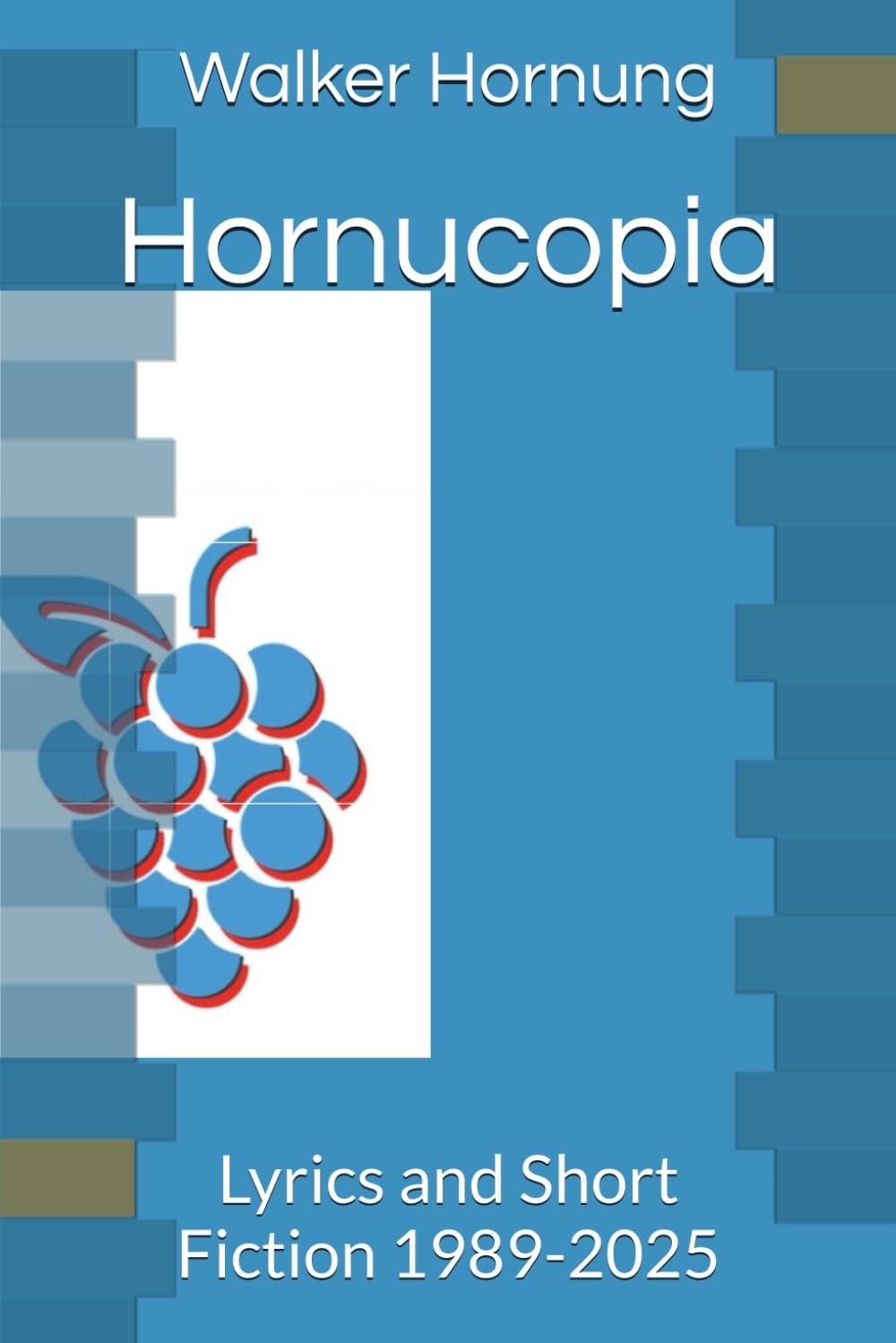 Hornucopia: Lyrics and Short Fiction 1989-2025